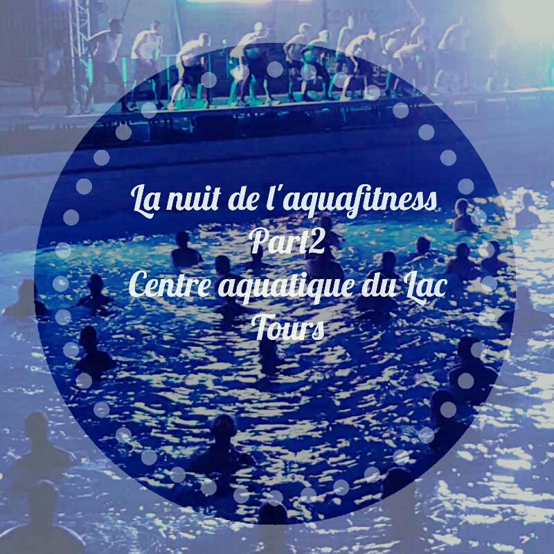 la-nuit-de-l-aquafitness-part-2-Tours-blog-lady-urbaine.jpg